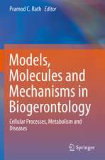 Models, Molecules and Mechanisms in Biogerontology: Cellular Processes, Metabolism and Diseases