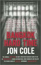 Bangkok Hard Time: The Surreal True Story of How a Western Teenager Came of Age in 1960s Bangkok, Turned International Drug Smuggler and