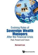 Evolving Roles of Sovereign Wealth Managers After the Financial Crisis: Past, Present and Future