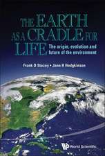 Earth as a Cradle for Life, The: The Origin, Evolution and Future of the Environment