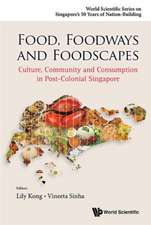 Food, Foodways and Foodscapes: Culture, Community and Consumption in Post-Colonial Singapore