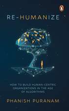 Re-Humanize: How to Build Human-Centric Organizations in the Age of Algorithms