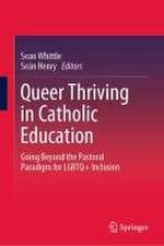 Queer Thriving in Catholic Education: Going Beyond the Pastoral Paradigm for LGBTQ+ Inclusion