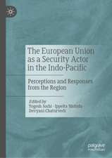 The European Union as a Security Actor in the Indo-Pacific: Perceptions and Responses from the Region