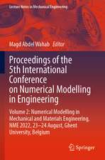 Proceedings of the 5th International Conference on Numerical Modelling in Engineering: Volume 2: Numerical Modelling in Mechanical and Materials Engineering, NME 2022, 23–24 August, Ghent University, Belgium