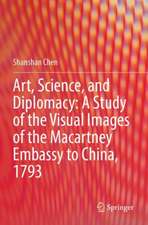 Art, Science, and Diplomacy: A Study of the Visual Images of the Macartney Embassy to China, 1793