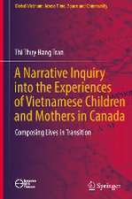 A Narrative Inquiry into the Experiences of Vietnamese Children and Mothers in Canada: Composing Lives in Transition