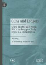 Guns and Ledgers: China and the East Asian World in the Age of Early Economic Globalization