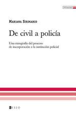 de Civil a Policia: Una Etnografia del Proceso de Incorporacion a la Institucion Policial