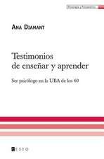 Testimonios de Ensenar y Aprender: Ser Psicologo En La Uba de Los 60