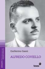 Alfredo Coviello: Su Tiempo. Sus Circunstancias. Apuntes Para Una Biografia Intelectual. Textos. Fuentes. Ensayos. Materiales Sobre Su V