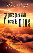 7 Pasos Para Vivir Cerca de Dios