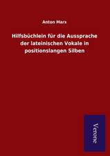 Hilfsbuchlein Fur Die Aussprache Der Lateinischen Vokale in Positionslangen Silben: Die Operationen Der I. Armee Unter General Von Manteuffel