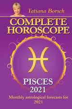 Borsch, T: Complete Horoscope PISCES 2021