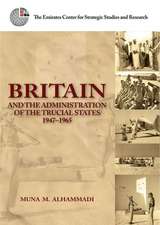 Britain and the Administration of the Trucial States, 1947-1965