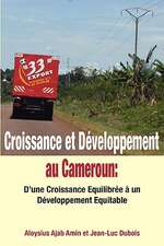 Croissance Et Developpement Au Cameroun: D'Une Croissance Equilibree a Un Developpement Equitable