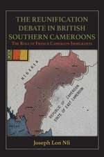 The Reunification Debate in British Southern Cameroons. the Role of French Cameroon Immigrants