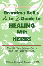 Grandma Bell's A to Z Guide to Healing with Herbs