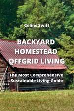 BACKYARD HOMESTEAD OFF- GRID LIVING