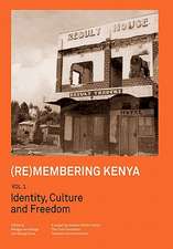 (Re)Membering Kenya Vol 1. Identity, Culture and Freedom: [Re]claiming Performance Space in Kenya