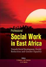 Professional Social Work in East Africa. Towards Social Development, Poverty Reduction and Gender Equality