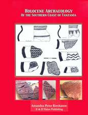 Holocene Archaeology of the Southern Coast of Tanzania: A Cultural Journey Across North - Eastern Tanzania