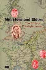 Ministers and Elders. the Birth of Presbyterianism