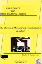 Christianity and Socio-Cultural Issues. the Charismatic Movement and Contextualization of the Gospel in Malawi: Religion and Cultural Interactions in Malawi