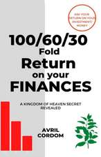 100/60/30 Fold Return on Your Finances: A Kingdom of Heaven Secret Revealed