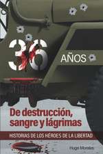 36 años: De destrucción, sangre y lágrimas