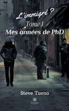 L'immigré ?: Tome I: Mes années de PhD