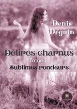 Délires charnus: Tome I - Sublimes rondeurs