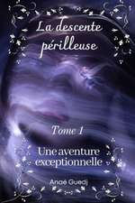 La descente périlleuse - Tome 1: Une aventure exceptionnelle