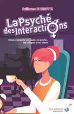 La psyché des interactions: Mieux comprendre son couple, ses proches, ses collègues et ses clients