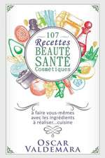 107 Recettes Beauté Santé Cosmétiques: A Faire Vous-Mêmes Av