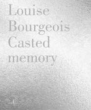 Louise Bourgeois: Casted Memory