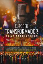 El poder transformador de la predicación: La guía esencial para predicar en un mundo contemporáneo, posmoderno y multicultural