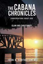 The Cabana Chronicles Conversations About God Islam and Christianity