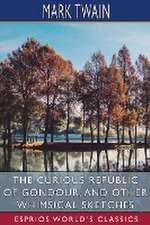 The Curious Republic of Gondour, and Other Whimsical Sketches (Esprios Classics)