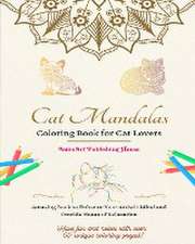 Cat Mandalas Coloring Book for Cat Lovers Unique and Cute Kitty Mandalas to Foster Creativity Ideal Gift for All