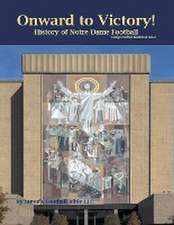 Onward to Victory! History of Notre Dame Fighting Irish Football