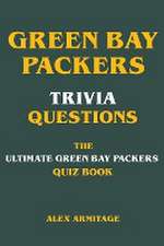 Green Bay Packers Trivia Questions - The Ultimate Green Bay Packers Quiz Book