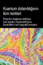 Kuantum dolan¿kl¿¿¿n¿n tüm renkleri. Platon'un ma¿aras¿ mitinden Carl Jung'un e¿zamanl¿l¿¿¿na, David Bohm'un holografik evrenine.