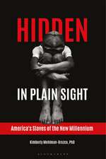 Hidden in Plain Sight: America's Slaves of the New Millennium