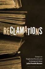 Reclamations: Essays on Neglected Novels and Endangered Ideas