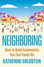 Neighboring: How to Build Community You Can Count On