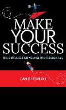 Make Your Success: The 21 Rules For Young Professionals