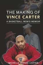 The Making of Vince Carter: A Basketball Mom's Memoir