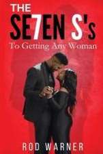 THE SE7EN S's To Getting Any Woman