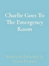 Charlie Goes To The Emergency Room